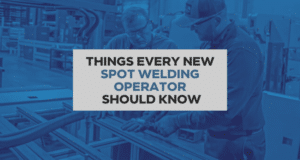 Things Spot Weld Operator Should Know