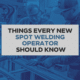Things Spot Weld Operator Should Know